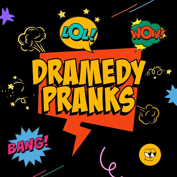 Dramedy Pranks