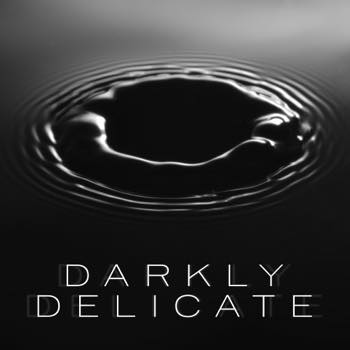 Darkly Delicate