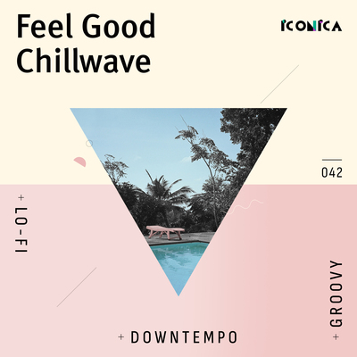 Feel Good Chillwave: Lo-fi Downtempo Grooves