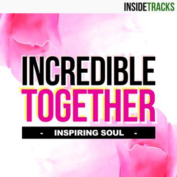 INCREDIBLE TOGETHER: Inspiring Soul