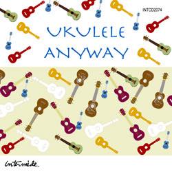 Ukulele Anyway