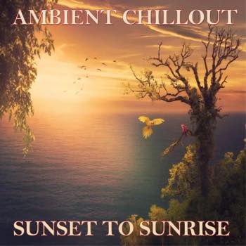 AMBIENT CHILLOUT - SUNSET TO SUNRISE