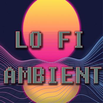 LO FI AMBIENT
