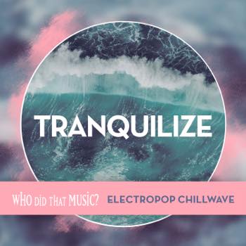 Tranquilize Electropop Chillwave