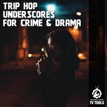 Trip Hop Underscores for Crime & Drama