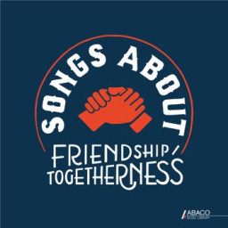 Songs About: Friendship/togetherness