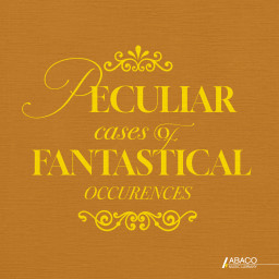 Peculiar Cases Of Fantastical Occurences