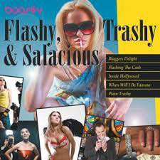 Flashy, Trashy & Salacious