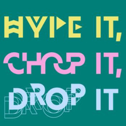 Hype It, Chop It, Drop It
