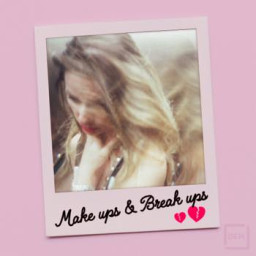 Make Ups And Break Ups