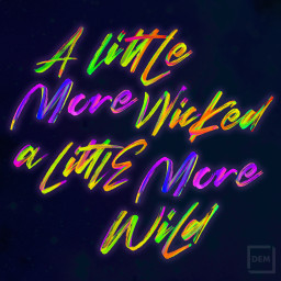 A Little More Wicked, A Little More Wild