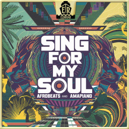 Sing For My Soul - Afrobeats and AmaPiano