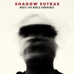 Shadow Sutras - Music for World Dominance