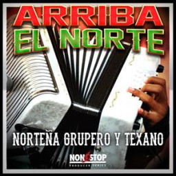 Arriba El Norte - Norteno Groupero Y Texano