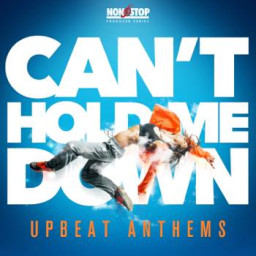 Can't Hold Me Down - Upbeat Anthems