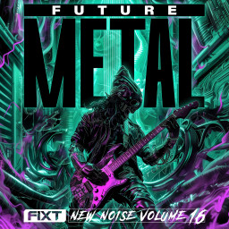 FiXT: New Noise Vol. 16 (Future Metal)
