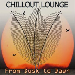 CHILLOUT LOUNGE - DUSK TO DAWN