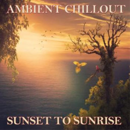 AMBIENT CHILLOUT - SUNSET TO SUNRISE