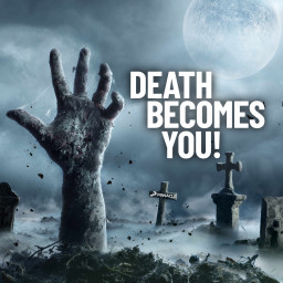 Death Becomes You!