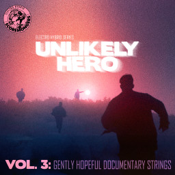 Unlikely Hero Vol. 3 - Gently Hopeful Documentary Strings (Electro Hybrid Series)