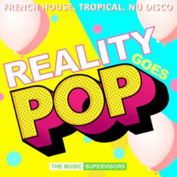 Reality Goes Pop! (House, Tropical, Nu-Disco)